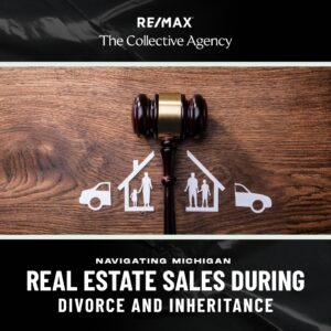 Navigating Michigan Real Estate Sales During Divorce and Inheritance